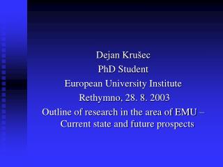 Dejan Krušec PhD Student European University Institute  Rethymno, 28. 8. 2003
