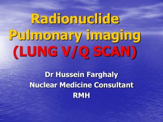 Radionuclide Pulmonary imaging (LUNG V/Q SCAN)