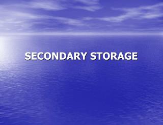 SECONDARY STORAGE