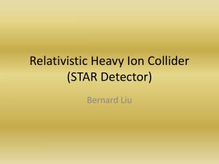 Relativistic Heavy Ion Collider (STAR Detector)