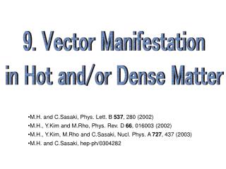 9. Vector Manifestation in Hot and/or Dense Matter