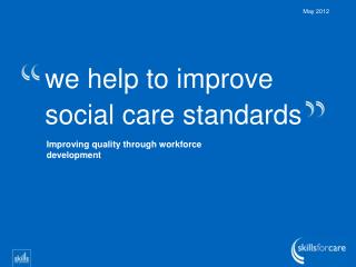 we help to improve social care standards