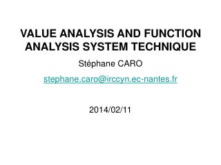 VALUE ANALYSIS AND FUNCTION ANALYSIS SYSTEM TECHNIQUE Stéphane CARO