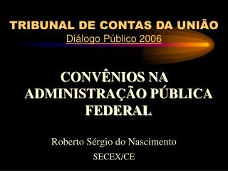 TRIBUNAL DE CONTAS DA UNIÃO Diálogo Público 2006
