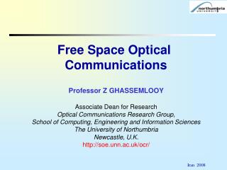 Professor Z GHASSEMLOOY Associate Dean for Research Optical Communications Research Group,