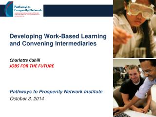 Developing Work-Based Learning and Convening Intermediaries Charlotte Cahill JOBS FOR THE FUTURE