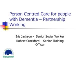 Person Centred Care for people with Dementia – Partnership Working