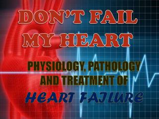 Physiology, Pathology and Treatment of Heart Failure