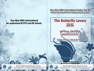 Hua Mao MEA International Invites You To 华茂多元文化外国语学校诚意邀请您出席 The Butterfly Lovers 梁祝