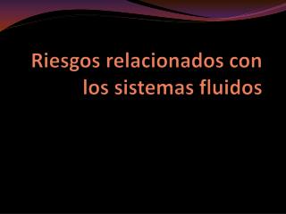 Riesgos relacionados con los sistemas fluidos