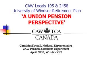 CAW Locals 195 &amp; 2458 University of Windsor Retirement Plan ‘A UNION PENSION PERSPECTIVE’