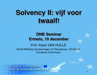 Solvency II: vijf voor twaalf ! DNB Seminar Ermelo, 10 december