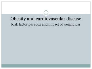Obesity and cardiovascular disease Risk factor,paradox and impact of weight loss
