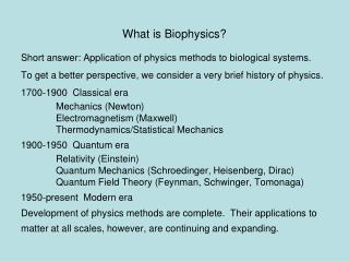 What is Biophysics? Short answer: Application of physics methods to biological systems.