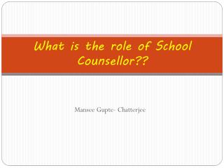 What is the role of School Counsellor ??