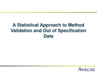 A Statistical Approach to Method Validation and Out of Specification Data