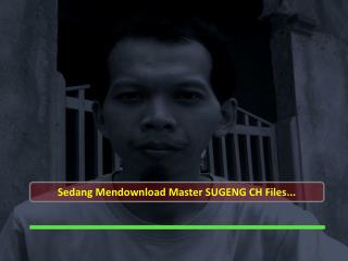 Sedang Mendownload Master SUGENG CH Files...