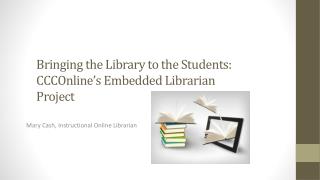 Bringing the Library to the Students: CCCOnline’s Embedded Librarian Project