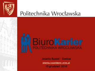Jolanta Ruszel – Esebua jolanta.ruszel@pwr.wroc.pl 15 grudzień 2010