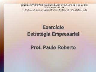 Exercício Estratégia Empresarial Prof. Paulo Roberto