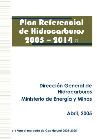 Plan Referencial de Hidrocarburos 2005 – 2014 (*)