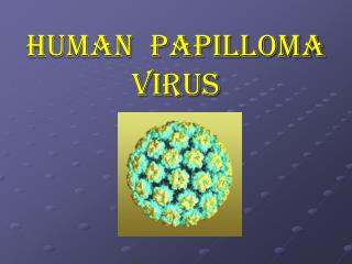 HUMAN PAPILLOMA VIRUS
