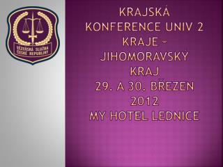 KRAJská konference UNIV 2 Kraje – jihomoravský kraj 29. a 30. březen 2012 My hotel lednice