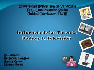 Universidad Bolivariana de Venezuela PFG: Comunicación Social Unidad Curricular: Tic III