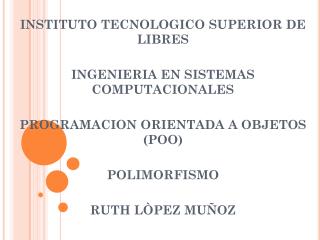 INSTITUTO TECNOLOGICO SUPERIOR DE LIBRES INGENIERIA EN SISTEMAS COMPUTACIONALES