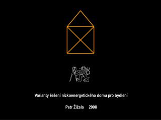 Varianty řešení nízkoenergetického domu pro bydlení Petr Žížala 2008