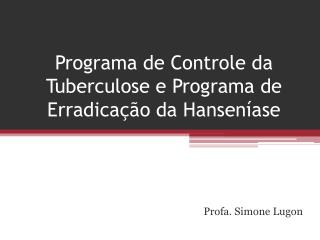 Programa de Controle da Tuberculose e Programa de Erradicação da Hanseníase