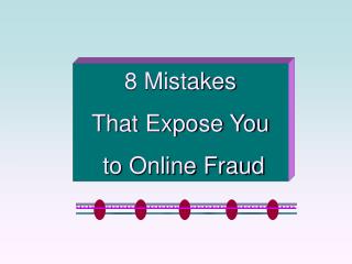8 Mistakes That Expose You to Online Fraud