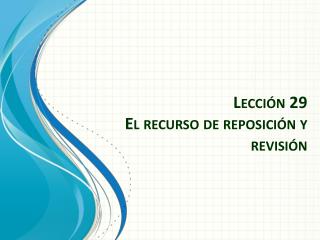 Lección 29 El recurso de reposición y revisión