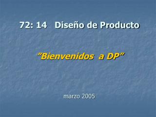 72: 14 Diseño de Producto ”Bienvenidos a DP” marzo 2005