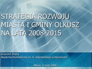 STRATEGIA ROZWOJU MIASTA I GMINY OLKUSZ NA LATA 2008-2015