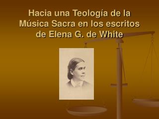 Hacia una Teología de la Música Sacra en los escritos de Elena G. de White