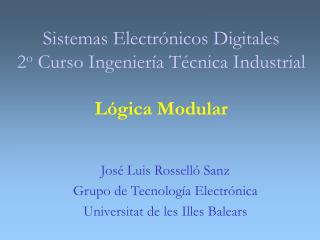 Sistemas Electrónicos Digitales 2 o Curso Ingeniería T écnica Industrial Lógica Modular