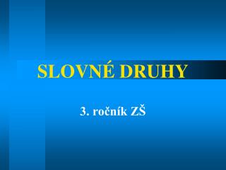 SLOVNÉ DRUHY