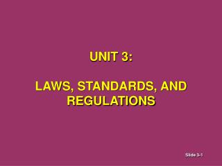 UNIT 3: LAWS, STANDARDS, AND REGULATIONS