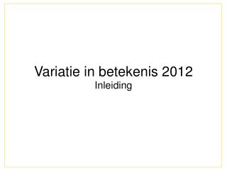 Variatie in betekenis 2012