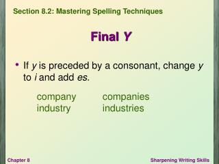 If y is preceded by a consonant, change y to i and add es .