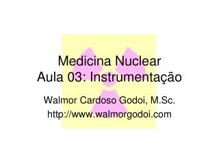 Medicina Nuclear Aula 03: Instrumentação