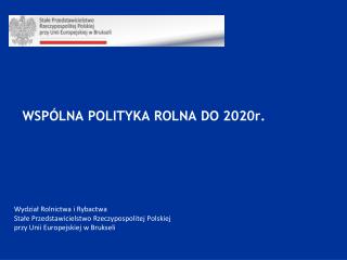 WSPÓLNA POLITYKA ROLNA DO 2020r.