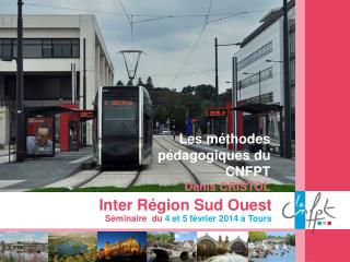 Inter Région Sud Ouest Séminaire du 4 et 5 février 2014 à Tours