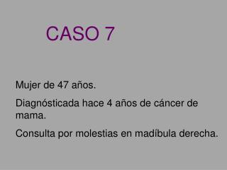 Mujer de 47 años. Diagnósticada hace 4 años de cáncer de mama.