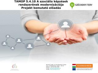 TÁMOP 5.4.10 A szociális képzések rendszerének modernizációja Projekt bemutató előadás