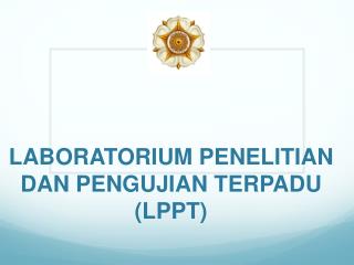 LABORATORIUM PENELITIAN DAN PENGUJIAN TERPADU (LPPT)