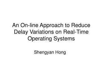 An On-line Approach to Reduce Delay Variations on Real-Time Operating Systems