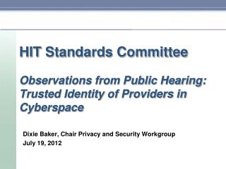 Dixie Baker , Chair Privacy and Security Workgroup July 19, 2012