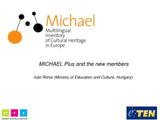 MICHAEL Plus and the new members Iv á n R ó nai (Ministry of Education and Culture, Hungary)